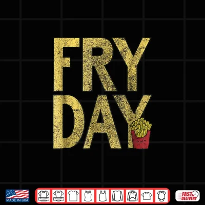 Design Its Fry Day French Fry Fast Food Tshirt Funny Gift