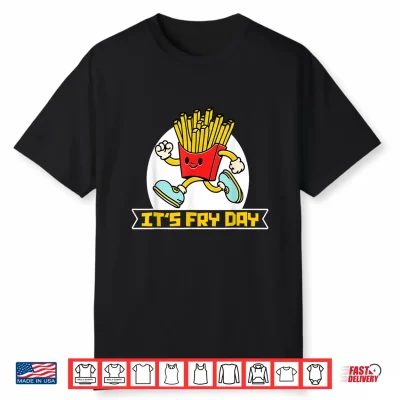 It’S Fry Day Friday Funny French Fries Shirt