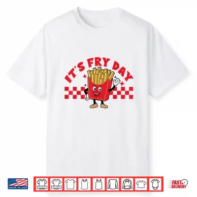 It’S Fry Day Funny French Fries Fast Food Shirt