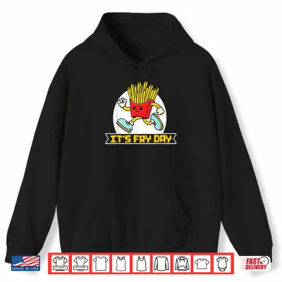 Hoodie Its Fry Day Friday Funny French Fries Shirt