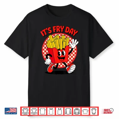 It’S Fry Day Funny French Fries Friday Food Lover Pun Humor Shirt