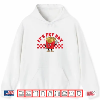 Hoodie Its Fry Day Funny French Fries Fast Food Shirt