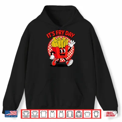 Hoodie Its Fry Day Funny French Fries Friday Food Lover Pun Humor Shirt