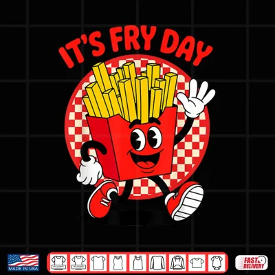 Design Its Fry Day Funny French Fries Friday Food Lover Pun Humor Shirt