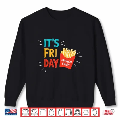 Sweatshirt Its Fry Day Shirt Men Women Kids French Fries Fast Food Fan Shirt