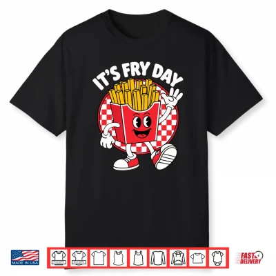 It’S Fry Day Funny Foodie Fast Food Lover French Fries Shirt