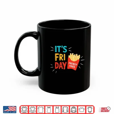 Mug Its Fry Day Shirt Men Women Kids French Fries Fast Food Fan Shirt