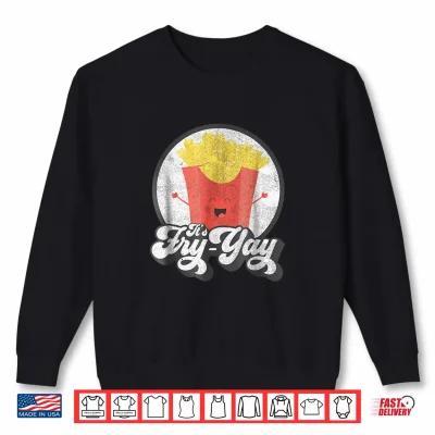 Sweatshirt Its Fry Yay Shirt Retro Distressed