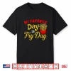 My Favorite Day Is Fry Day French Fries Lover Fast Food Shirt