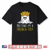 Pretend I’M A French Fry Shirt Halloween Favorite Day Snacks Shirt