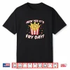 Womens Fry Day Fast Food Funny French Fry Friday Saying Shirt