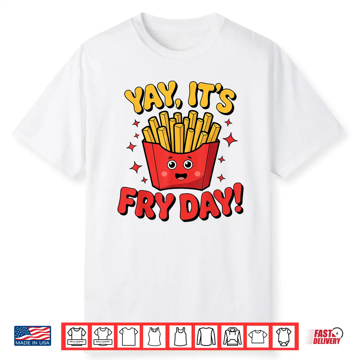 Yay It’S Fry Day French Fries Graphic Adults Kids Shirt Yay It’S Fry Day French Fries Graphic Adults Kids Shirt