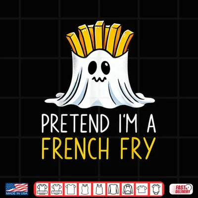 Pretend I'M A French Fry Shirt Halloween Favorite Day Snacks Shirt 4 Design Pretend Im A French Fry Shirt Halloween Favorite Day Snacks Shirt