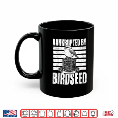 Mug Bankrupted By Birdseed Funny Bird Watching Humor Shirt