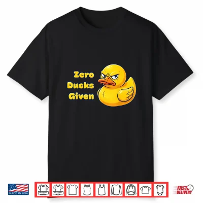 Zero Ducks Given Shirt