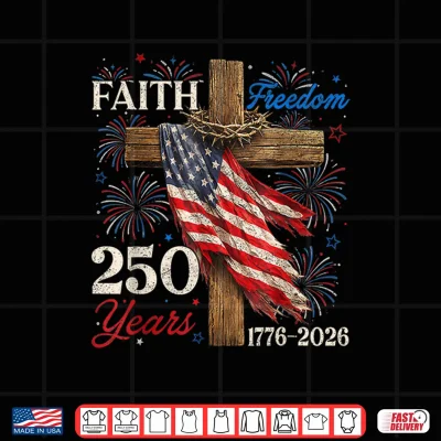 Design 250 Years Faith Freedom Christian Patriotic USA 4th of July Shirt