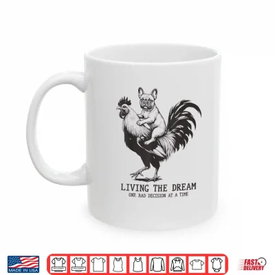 Living The Dream One Bad Decision At A Time Frenchie Bulldog Shirt 3 Mug Living The Dream One Bad Decision At A Time Frenchie Bulldog Shirt