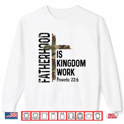 Sweatshirt Christian Dad Shirts Fatherhood is Kingdom Work Fathers Day Shirt