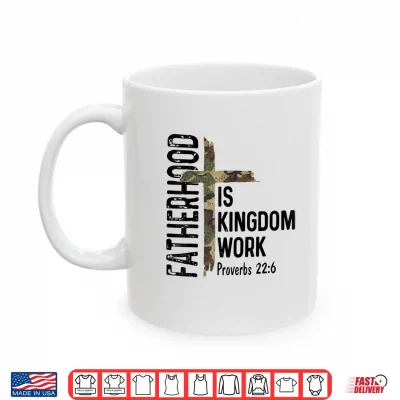Mug Christian Dad Shirts Fatherhood is Kingdom Work Fathers Day Shirt
