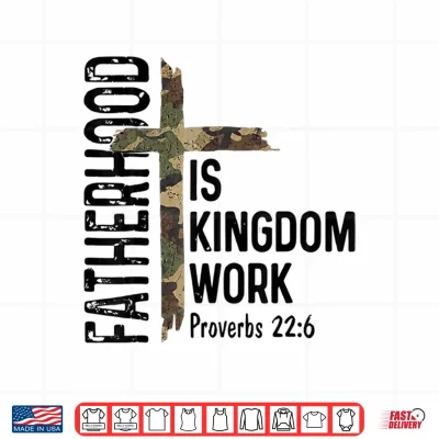 Design Christian Dad Shirts Fatherhood is Kingdom Work Fathers Day Shirt