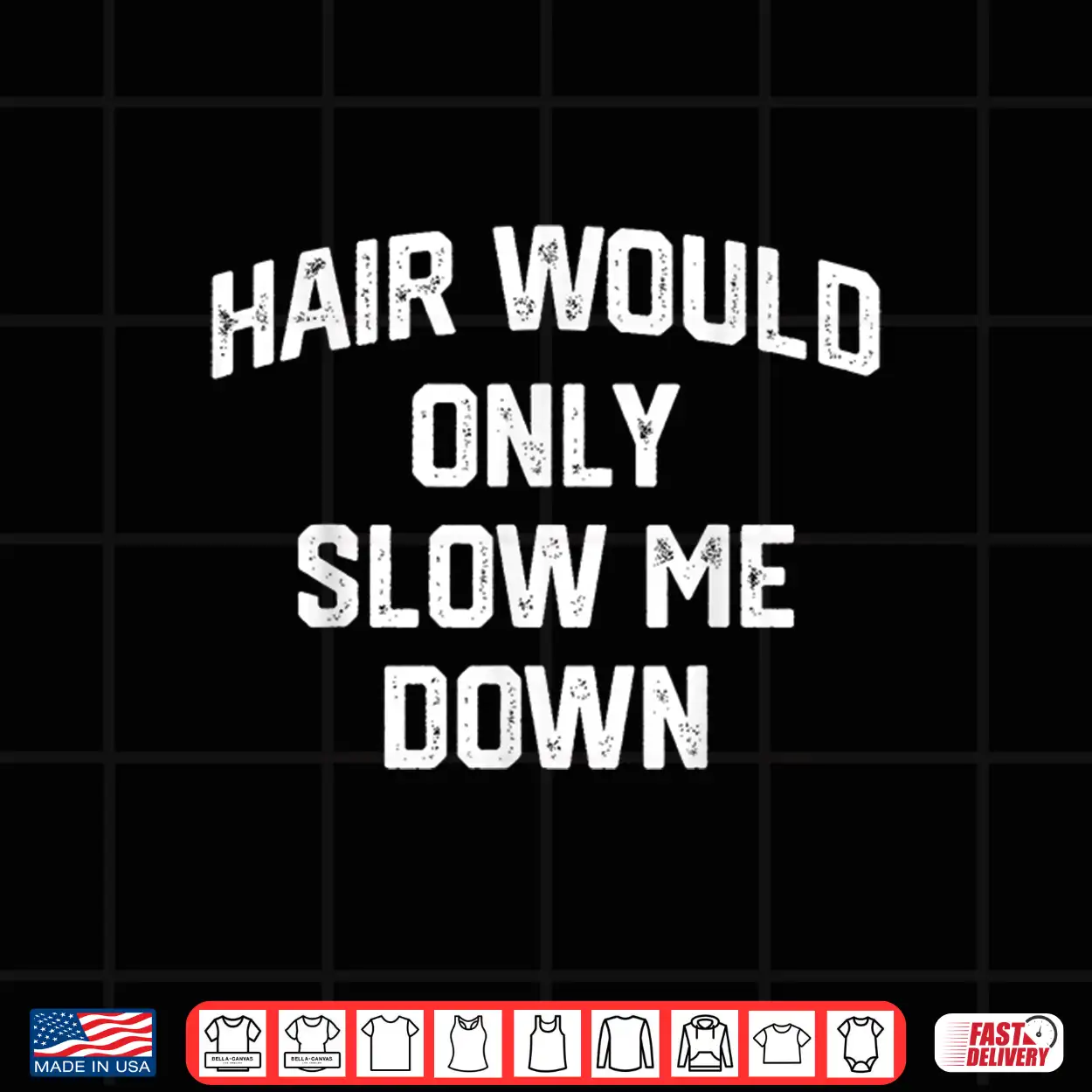 Hair Would Only Slow Me Down Funny Bald Humor Shirt Hair Would Only Slow Me Down Funny Bald Humor Shirt