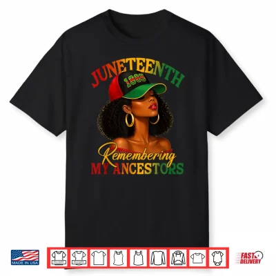 Juneteenth Remembering My Ancestors Black Women Black Queen Shirt
