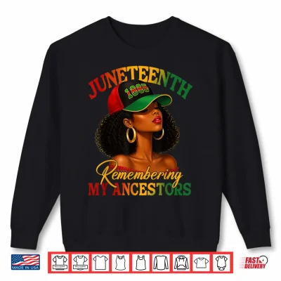 Sweatshirt Juneteenth Remembering My Ancestors Black Women Black Queen Shirt