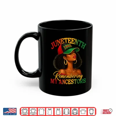 Mug Juneteenth Remembering My Ancestors Black Women Black Queen Shirt