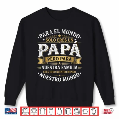 Sweatshirt Para el Mundo eres Solo un papa Pero para Nuestra Familia Shirt 1