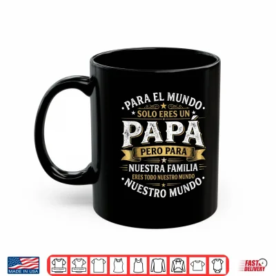 Mug Para el Mundo eres Solo un papa Pero para Nuestra Familia Shirt 1