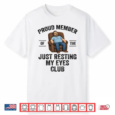 Proud Member Of The Just Resting My Eyes Club Funny Dad Joke Shirt