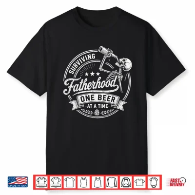 Surviving Fatherhood One Beer At A Time Fathers Day Shirt