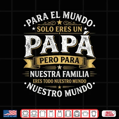 Design Para el Mundo eres Solo un papa Pero para Nuestra Familia Shirt 1