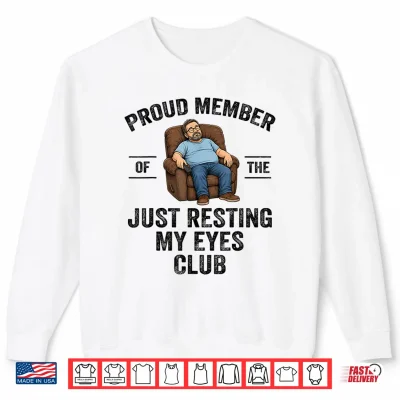 Sweatshirt Proud Member of The Just Resting My Eyes Club Funny Dad Joke Shirt
