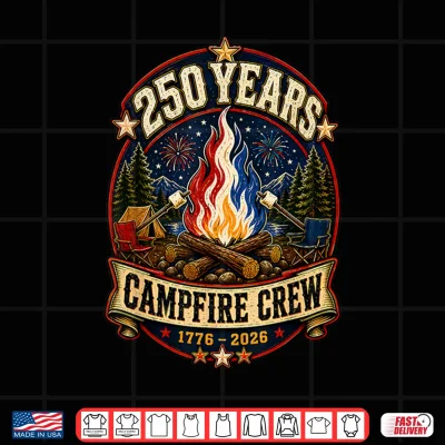 Design 250 Years Campfire Crew 1776 2026 250th 4th July Camping Shirt