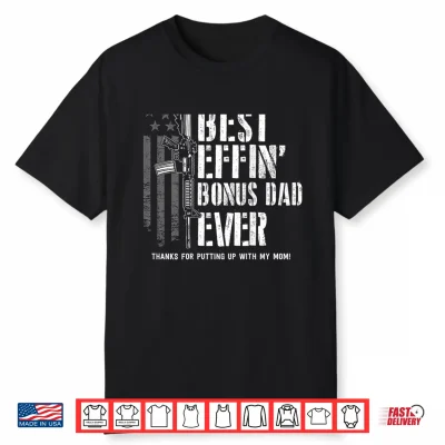 Best Effin’ Bonus Dad Ever Step Dad Father’S Day Shirt