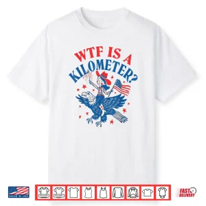 Funny Wtf Is A Kilometer Patriotic Eagle July 4Th Shirt