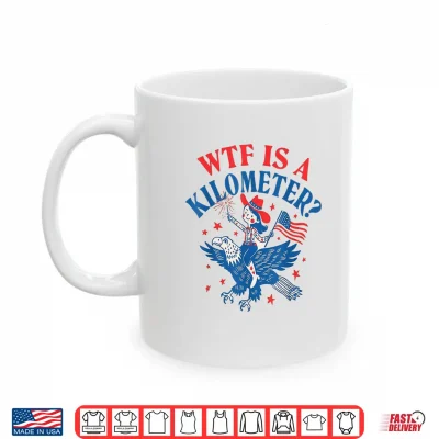 Funny Wtf Is A Kilometer Patriotic Eagle July 4Th Shirt 3 Mug Funny WTF is A Kilometer Patriotic Eagle July 4th Shirt