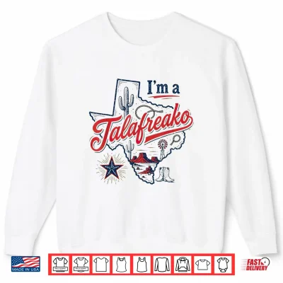 Sweatshirt Im A Talafreako Texas Pride Saying Southern Humor Life Shirt