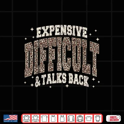 Design Expensive Difficult and Talks Back Sarcastic Quote Shirt