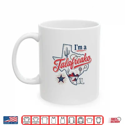 Mug Im A Talafreako Texas Pride Saying Southern Humor Life Shirt