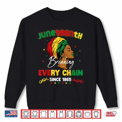 Sweatshirt Juneteenth Breaking Every Chain Since 1865 Melanin Women Shirt