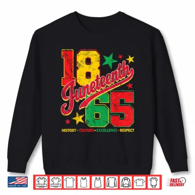 Sweatshirt Juneteenth 1865 Freedom History Culture Execellence Respect Shirt