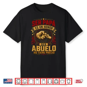 Ser Papa Es Un Honor Ser Abuelo No Tiene Precio Fathers Day Shirt