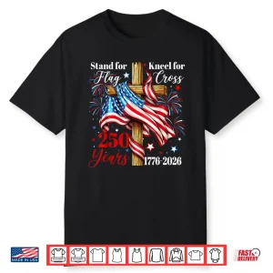 Stand For Flag Kneel For Cross 250 Years Christian Faith Shirt