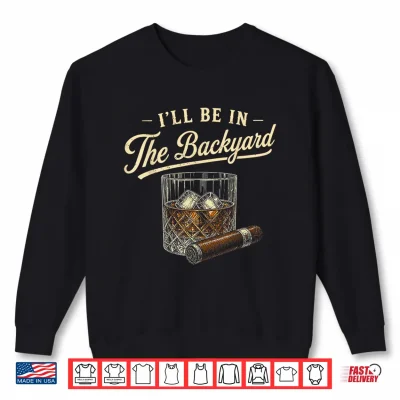 Sweatshirt Retro Ill Be in The Backyard Shirt
