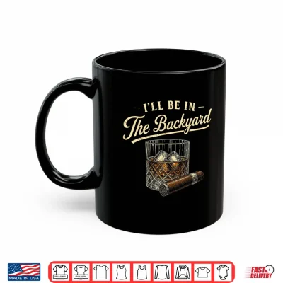 Mug Retro Ill Be in The Backyard Shirt
