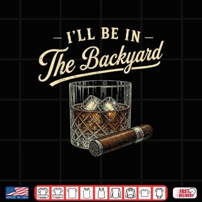 Design Retro Ill Be in The Backyard Shirt