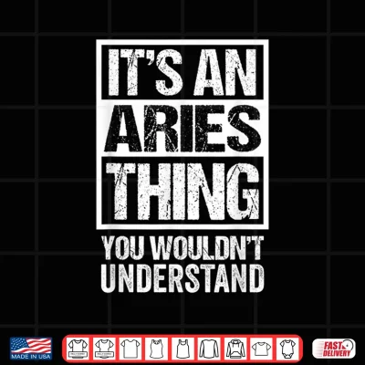 Design An Aries Thing You Wouldnt Understand Astrology Zodiac Shirt