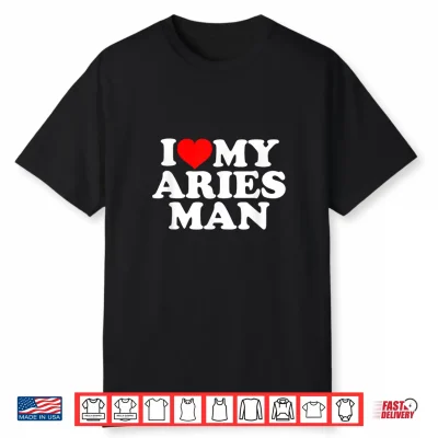 I Love My Aries Man Shirt